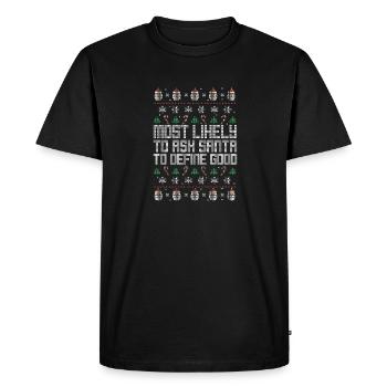 Most Likely To Ask Santa To Define Good Ugly - Men's Premium Organic T-Shirt - black - Front - Nico (187cm)
