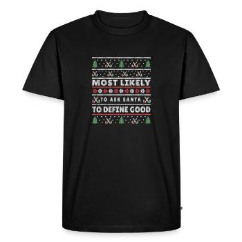 Most Likely To Ask Santa To Define Good Christmas - Men's Premium Organic T-Shirt - black - Front - Nico (187cm)