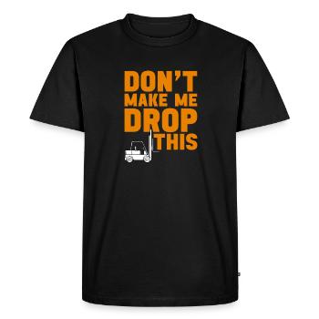 Forklift operator don't make me drop funny - Men's Premium Organic T-Shirt - black - Front - Nico (187cm)