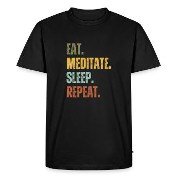 EAT MEDITATE SLEEP REPEAT - Men's Premium Organic T-Shirt - black - Front - Nico (187cm)