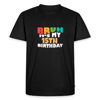 Bruh It's My 15th Birthday Fifteenth Bday - Men's Premium Organic T-Shirt - black - Front - Nico (187cm)
