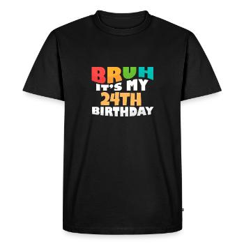 Bruh It's My 24th Birthday Twenty Fourth Bday - Men's Premium Organic T-Shirt - black - Front - Nico (187cm)
