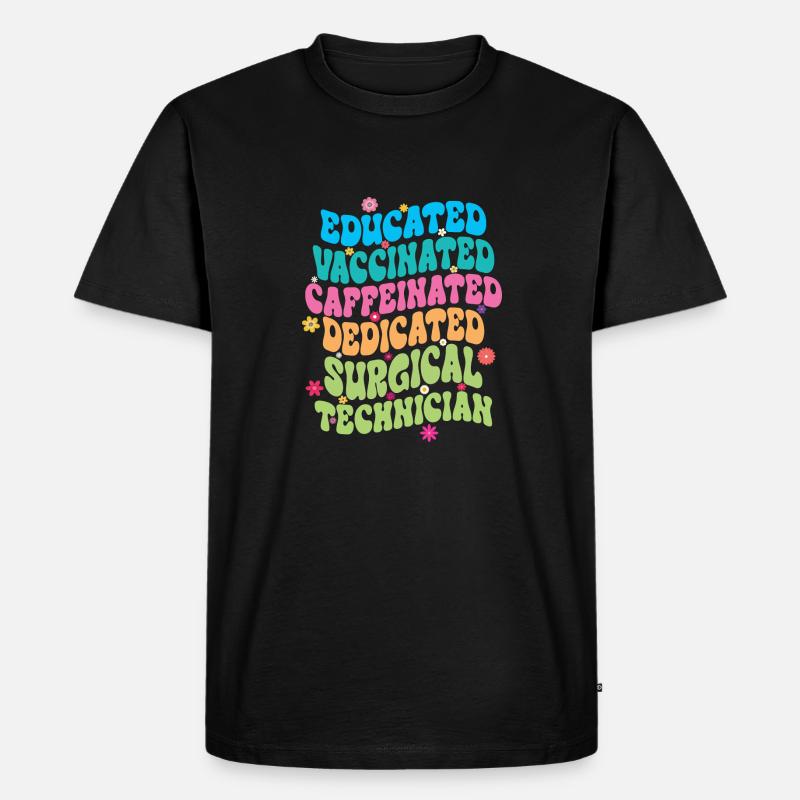 Educated Vaccinated Caffeinated Dedicated Surgical - Men's Premium Organic T-Shirt - black