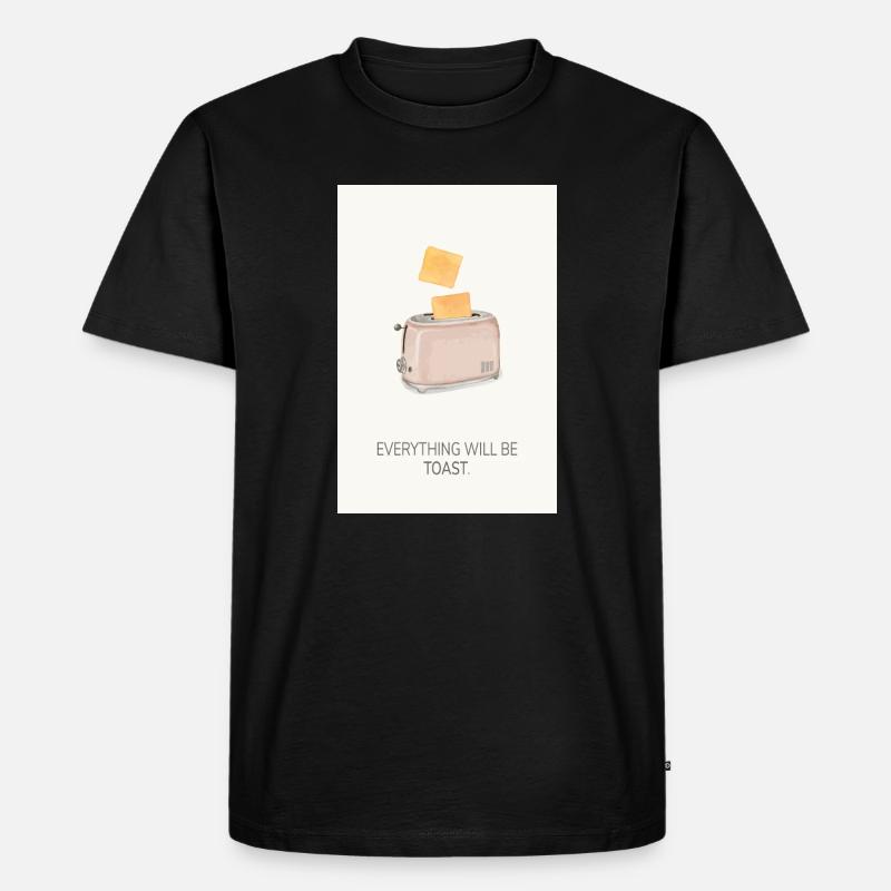 Everything Will Be Toast – Lustiges Küchenposter - Männer Premium Bio T-Shirt - Schwarz
