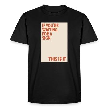 If You're Waiting For A Sign Retro Motivation Post - Men's Premium Organic T-Shirt - black - Front - Nico (187cm)