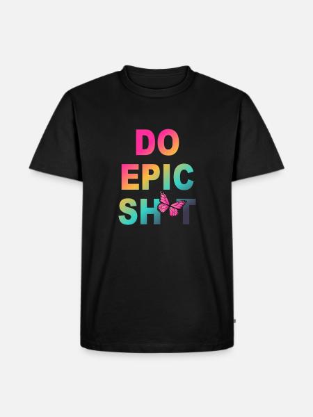 Lustige Sprüche - DO EPIC SHIT - Männer Premium Bio T-Shirt - Schwarz