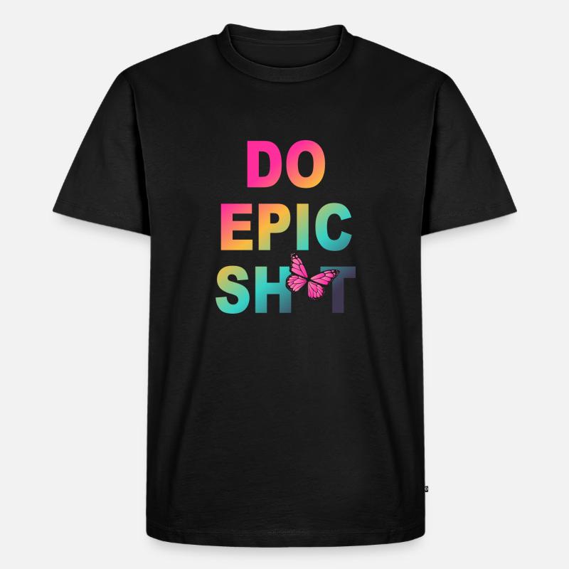 Lustige Sprüche - DO EPIC SHIT - Männer Premium Bio T-Shirt - Schwarz