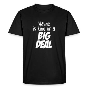 Wayne is Kind of a Big Deal - Men's Premium Organic T-Shirt - black - Front - Nico (187cm)