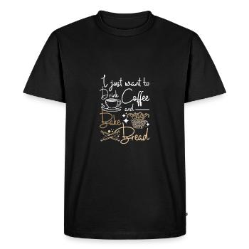 Je veux juste boire du café et faire du pain - T-shirt Premium bio Homme - noir - Devant - Nico (187cm)