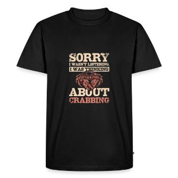 I wasn't listening I was thinkig about Crabbing - Men's Premium Organic T-Shirt - black - Front - Nico (187cm)