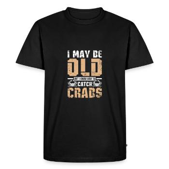 I may be old but I know How to catch crabs - Men's Premium Organic T-Shirt - black - Front - Nico (187cm)