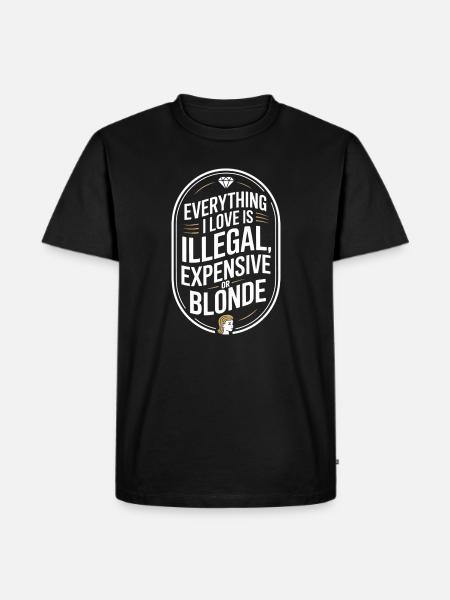 Everything I Love Illegal Expensive Blonde Männer - Männer Premium Bio T-Shirt - Schwarz
