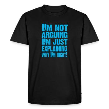 I'M NOT ARGUING! - Men's Premium Organic T-Shirt - black - Front - Nico (187cm)