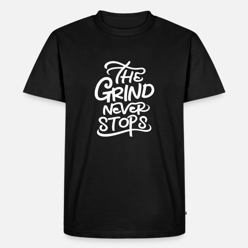 The Grind Never Stops - Männer Premium Bio T-Shirt - Schwarz