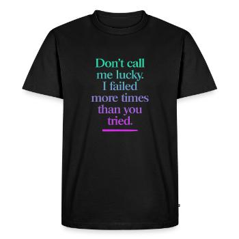 Don't Call Me Lucky – Cool motivational saying - Men's Premium Organic T-Shirt - black - Front - Nico (187cm)