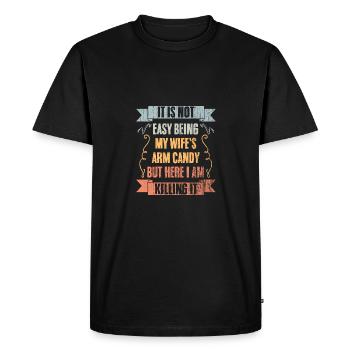 Cool It Is Not Easy Being My Wife's Arm Candy - Men's Premium Organic T-Shirt - black - Front - Nico (187cm)