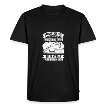 I Might Look Like I'm Listening To You Funny Ham - Men's Premium Organic T-Shirt - black - Front - Nico (187cm)