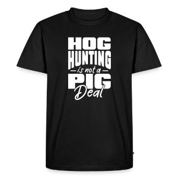 hog hunting is not a pig deal Design for a hunting - Men's Premium Organic T-Shirt - black - Front - Nico (187cm)