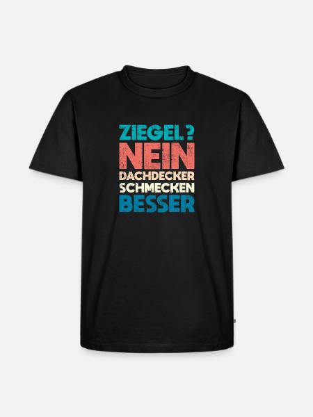 Ziegel? Nein, Dachdecker Schmecken Besser - Männer Premium Bio T-Shirt - Schwarz