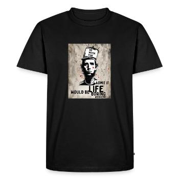 Admit it life would be boring without me - Men's Premium Organic T-Shirt - black - Front - Nico (187cm)