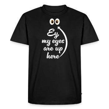 My eyes are up here - Men's Premium Organic T-Shirt - black - Front - Nico (187cm)