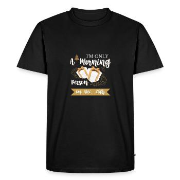 Funny I'm Only A Morning Person On December 25th - Men's Premium Organic T-Shirt - black - Front - Nico (187cm)