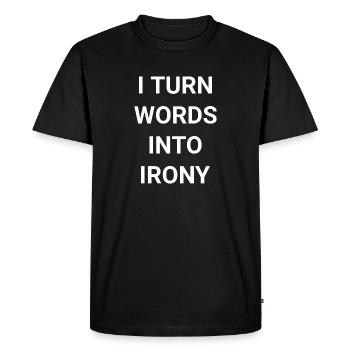 I Turn Words Into Irony - Men's Premium Organic T-Shirt - black - Front - Nico (187cm)