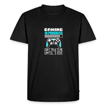 Gaming in Progress Don't talk to me until I die - Men's Premium Organic T-Shirt - black - Front - Nico (187cm)