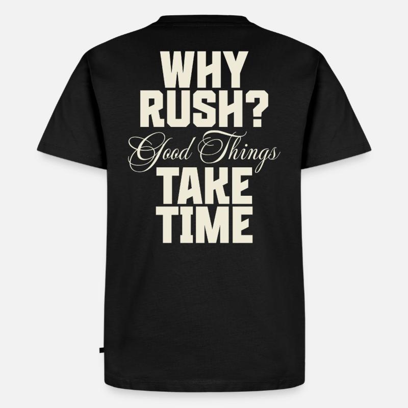 Why Rush? Good Things Take Time - Männer Premium Bio T-Shirt - Schwarz