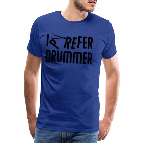 i prefer drummer - Männer Premium T-Shirt