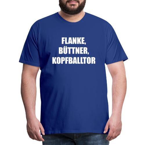 Flanke, Büttner, Kopfballtor - Männer Premium T-Shirt