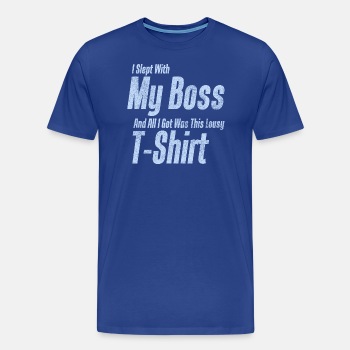 I slept with my boss and all I got was this - Premium T-skjorte for menn