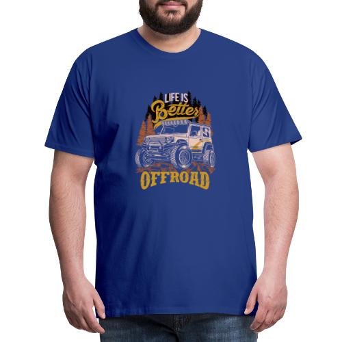 LIFE IS BETTER WITH OFFROAD CAR. - Männer Premium T-Shirt