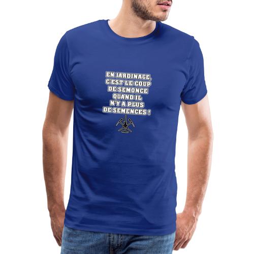 EN JARDINAGE, C'EST LE COUP DE SEMONCE QUAND IL - T-shirt Premium Homme