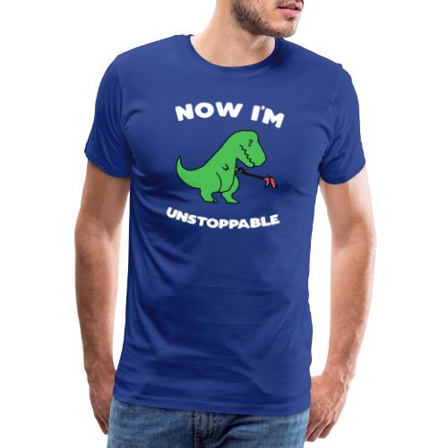 Now I'm Unstoppable - Lustiges T-Rex Dinosaurier - Männer Premium T-Shirt