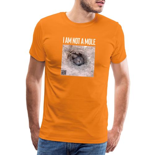 I am not a mole - Männer Premium T-Shirt