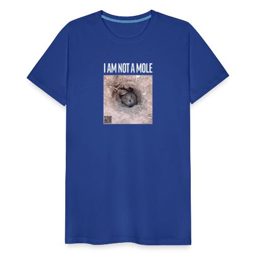 I am not a mole - Männer Premium T-Shirt