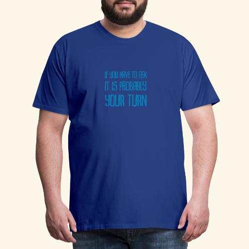 Text Your Turn Blue - Premium-T-shirt herr