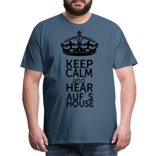 Auf s House Keep Calm - Männer Premium T-Shirt