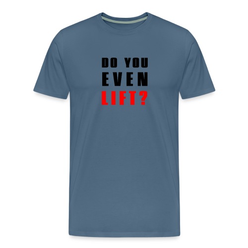 DO YOU EVEN LIFT? - Männer Premium T-Shirt