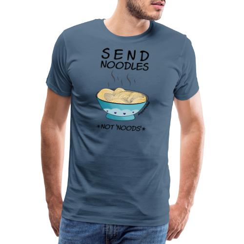 Amy's 'Send Noodles NOT noods' design (black txt) - Men's Premium T-Shirt