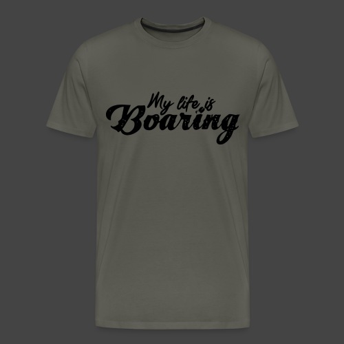 My Life is BOARING - Männer Premium T-Shirt