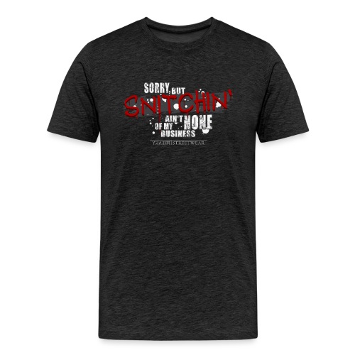Snitchin' ain't none of my business - Männer Premium T-Shirt