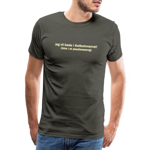 Jeg vil bade i Kolbotnvannet - Premium T-skjorte for menn