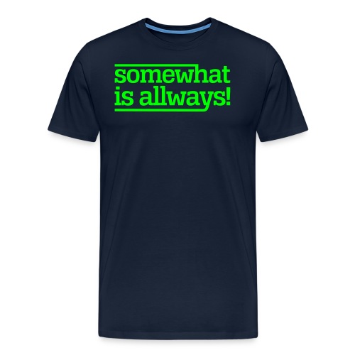somewhat is always - Männer Premium T-Shirt