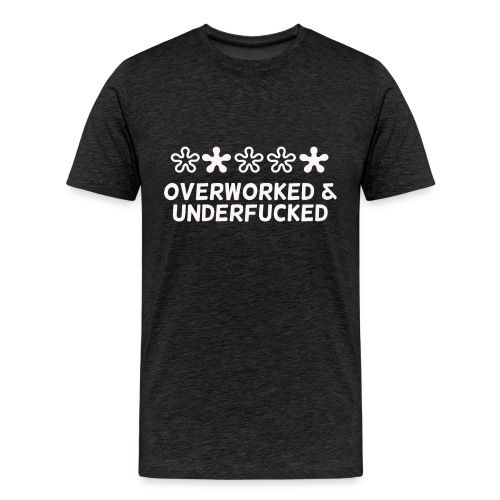 Overworked & Underfucked - Männer Premium T-Shirt