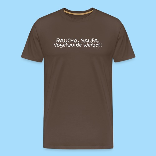 Raucha Saufa Vogelwuide Weiber - Männer Premium T-Shirt