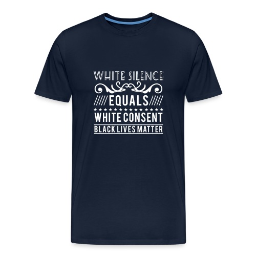 White silence equals white consent black lives - Männer Premium T-Shirt