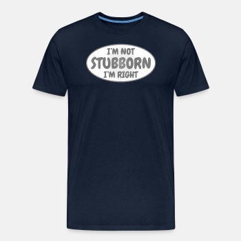 I'm not stubborn, I'm right - Premium T-shirt for men