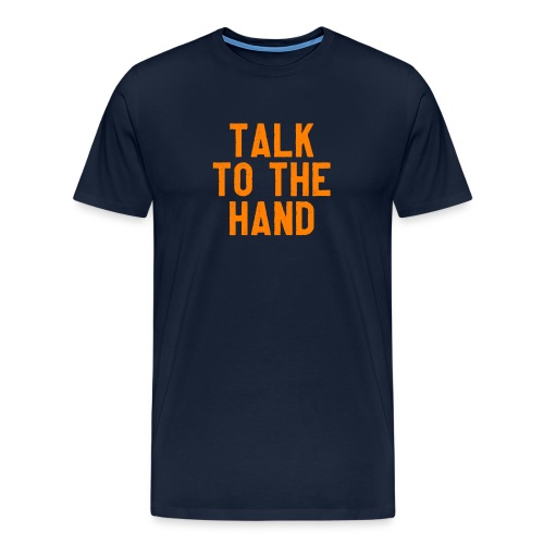 Talk to the hand - Mannen Premium T-shirt